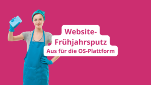 Website Frühjahrsputz: Aus für die OS-Plattform