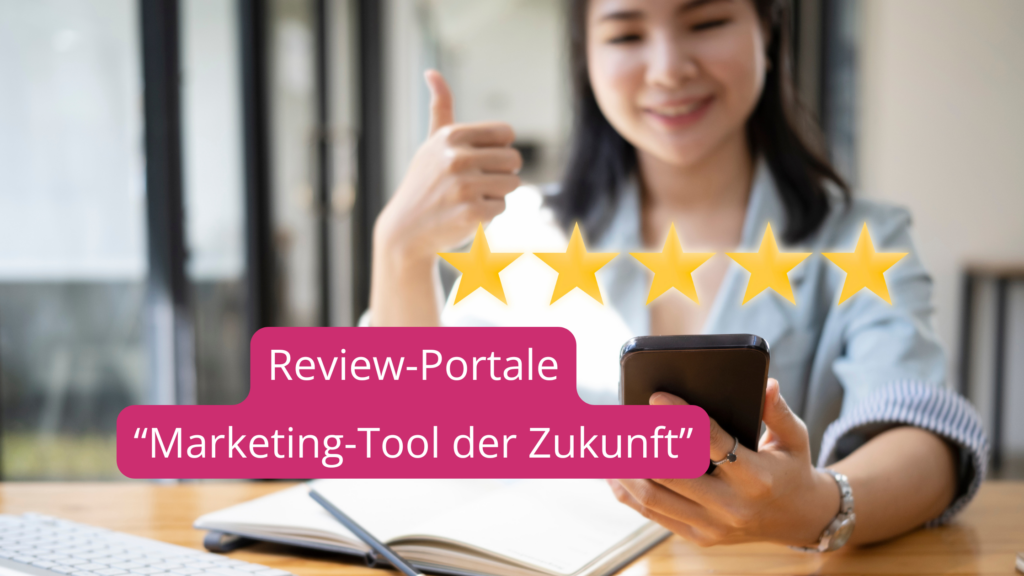 eine Frau am Handy zeigt den Daumen hoch. Darüber liegen 5 gelbe Sterne. Text. Review-Portale. Marketingtool der Zukunft.